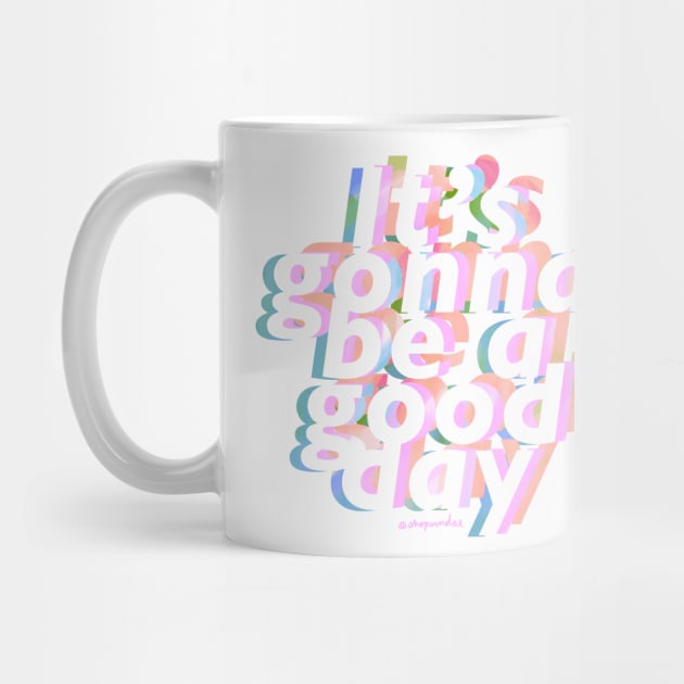 It's Gonna be a Good Day by shopsundae